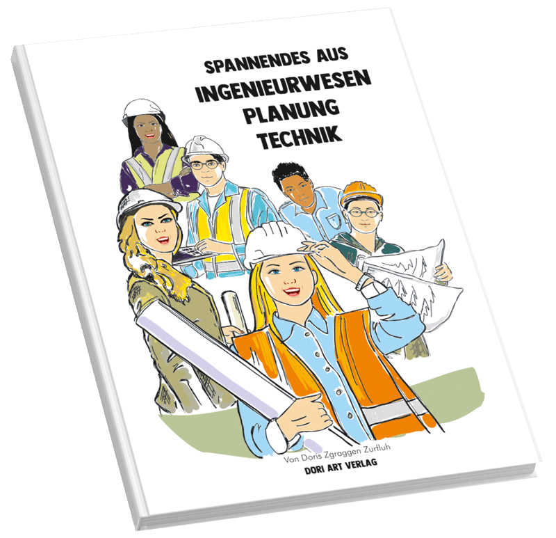«Spannendes aus dem Ingenieurwesen» Planung, Technik. Buchprojekt von Doris Zgraggen Zurfluh, Dori Art Verlag.